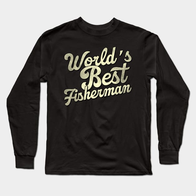 World's best fisherman. Perfect present for mother dad father friend him or her Long Sleeve T-Shirt by SerenityByAlex